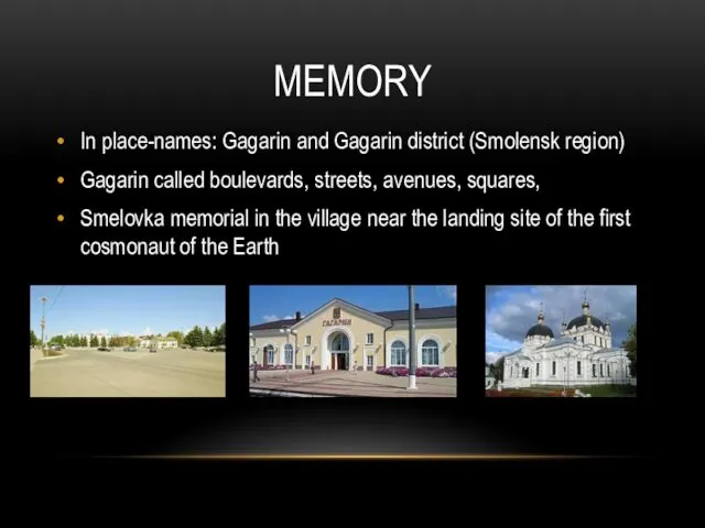 MEMORY In place-names: Gagarin and Gagarin district (Smolensk region) Gagarin called