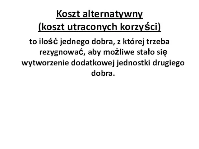 Koszt alternatywny (koszt utraconych korzyści) to ilość jednego dobra, z której