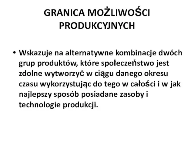 GRANICA MOŻLIWOŚCI PRODUKCYJNYCH Wskazuje na alternatywne kombinacje dwóch grup produktów, które