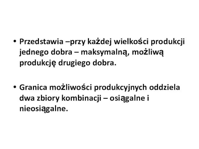 Przedstawia –przy każdej wielkości produkcji jednego dobra – maksymalną, możliwą produkcję