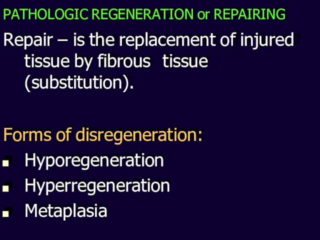 PATHOLOGIC REGENERATION or REPAIRING Repair – is the replacement of injured