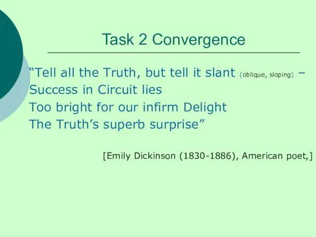 Task 2 Convergence “Tell all the Truth, but tell it slant