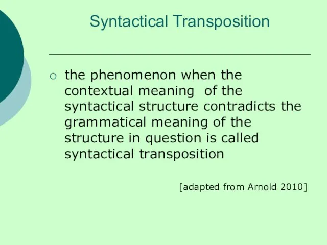 Syntactical Transposition the phenomenon when the contextual meaning of the syntactical