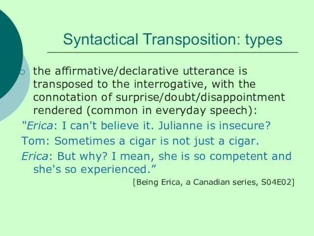 Syntactical Transposition: types the affirmative/declarative utterance is transposed to the interrogative,