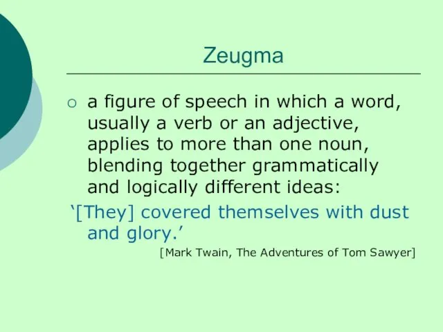 Zeugma a figure of speech in which a word, usually a