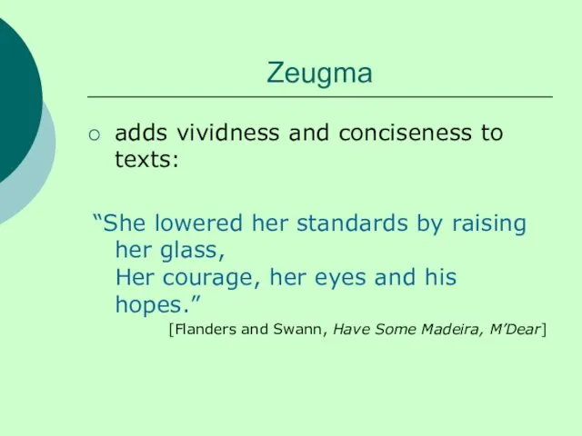 Zeugma adds vividness and conciseness to texts: “She lowered her standards