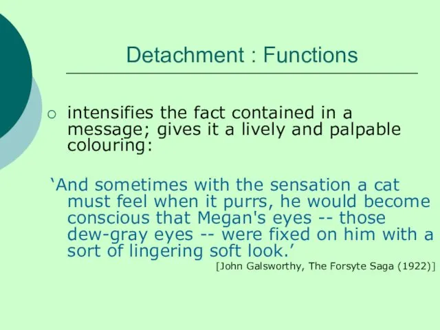 Detachment : Functions intensifies the fact contained in a message; gives
