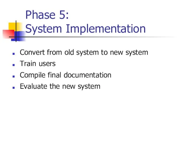 Phase 5: System Implementation Convert from old system to new system