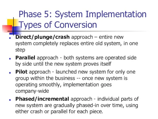 Phase 5: System Implementation Types of Conversion Direct/plunge/crash approach – entire