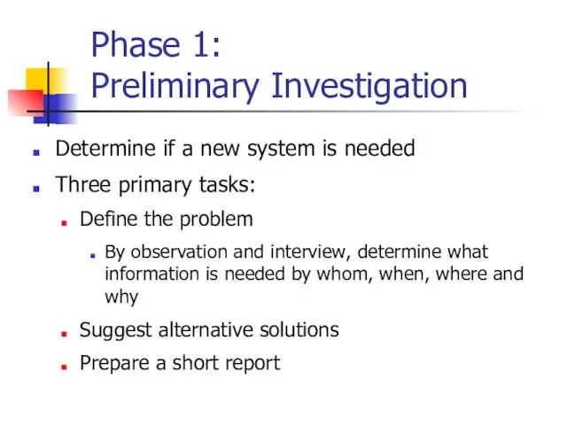 Phase 1: Preliminary Investigation Determine if a new system is needed