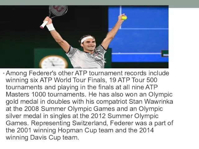 Among Federer's other ATP tournament records include winning six ATP World