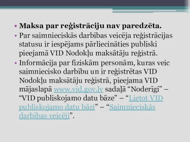 Maksa par reģistrāciju nav paredzēta. Par saimnieciskās darbības veicēja reģistrācijas statusu