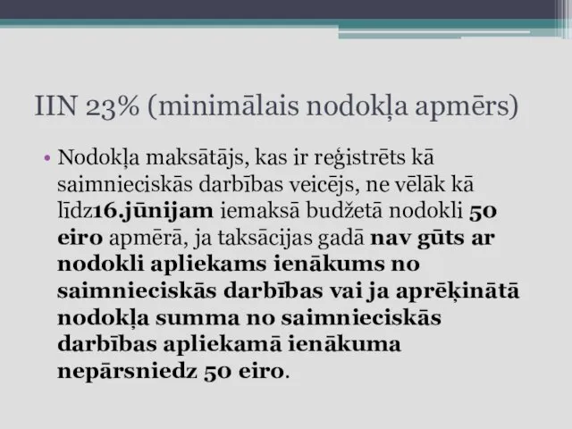 IIN 23% (minimālais nodokļa apmērs) Nodokļa maksātājs, kas ir reģistrēts kā