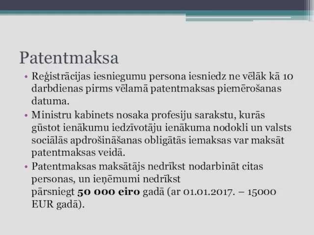 Patentmaksa Reģistrācijas iesniegumu persona iesniedz ne vēlāk kā 10 darbdienas pirms