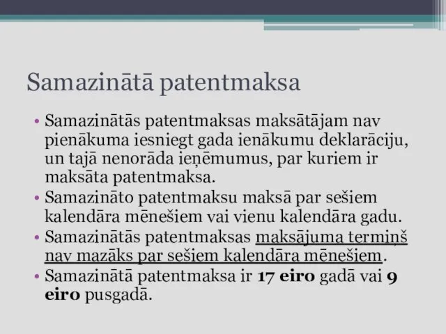 Samazinātā patentmaksa Samazinātās patentmaksas maksātājam nav pienākuma iesniegt gada ienākumu deklarāciju,