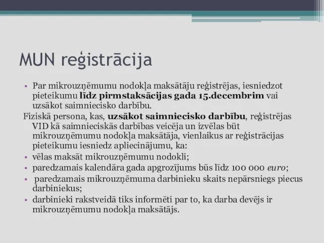 MUN reģistrācija Par mikrouzņēmumu nodokļa maksātāju reģistrējas, iesniedzot pieteikumu līdz pirmstaksācijas