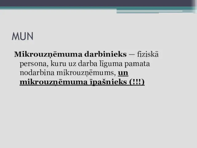 MUN Mikrouzņēmuma darbinieks — fiziskā persona, kuru uz darba līguma pamata