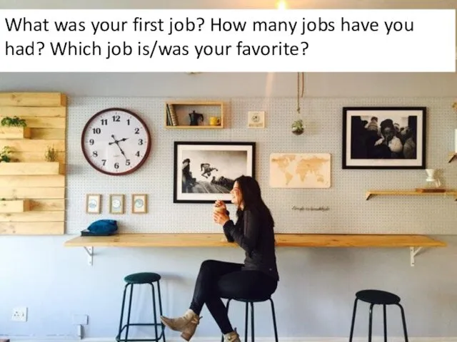 What was your first job? How many jobs have you had? Which job is/was your favorite?