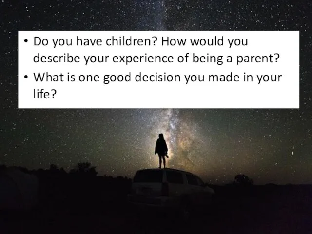 Do you have children? How would you describe your experience of