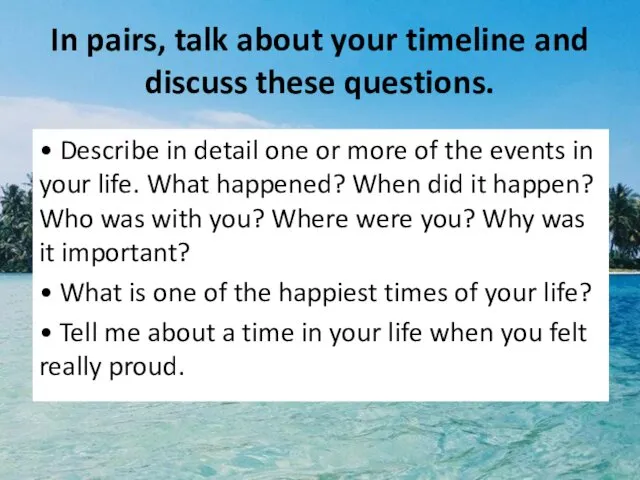 In pairs, talk about your timeline and discuss these questions. •