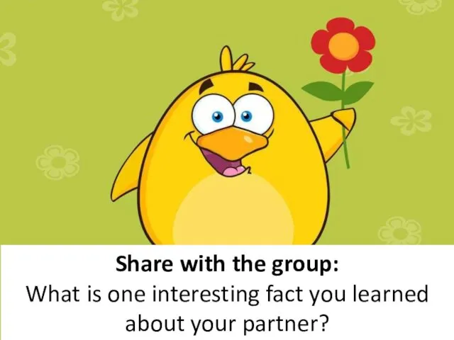 Share with the group: What is one interesting fact you learned about your partner?