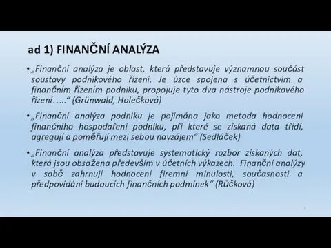 ad 1) FINANČNÍ ANALÝZA „Finanční analýza je oblast, která představuje významnou