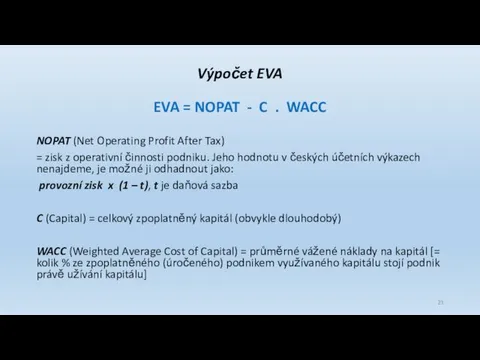 Výpočet EVA EVA = NOPAT - C . WACC NOPAT (Net