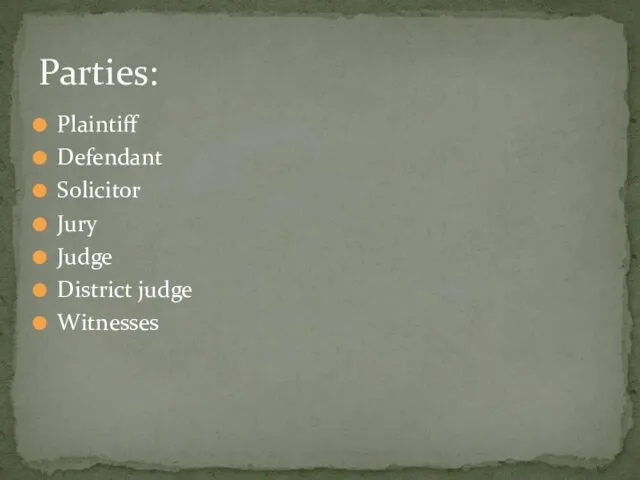 Plaintiff Defendant Solicitor Jury Judge District judge Witnesses Parties: