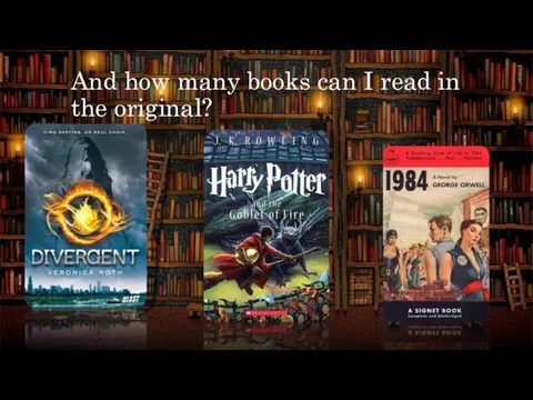 And how many books can I read in the original?