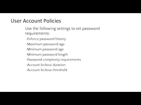 User Account Policies Use the following settings to set password requirements: