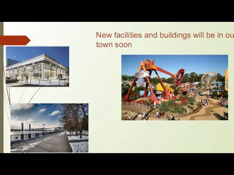 New facilities and buildings will be in our town soon