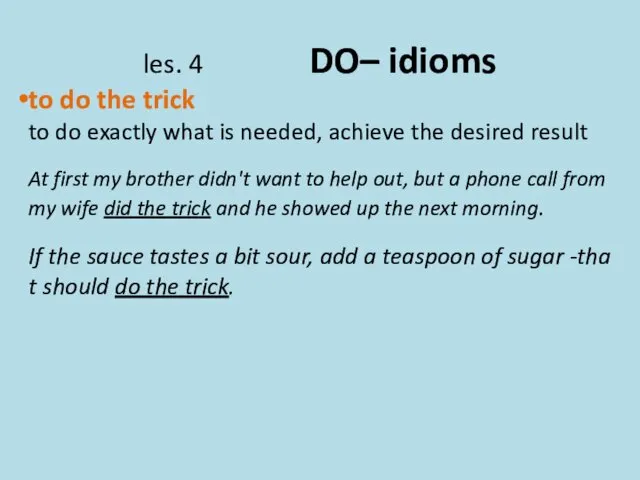 les. 4 DO– idioms to do the trick to do exactly