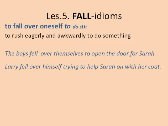 Les.5. FALL-idioms to fall over oneself to do sth to rush