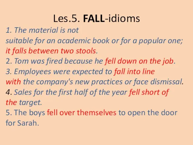 Les.5. FALL-idioms 1. The material is not suitable for an academic
