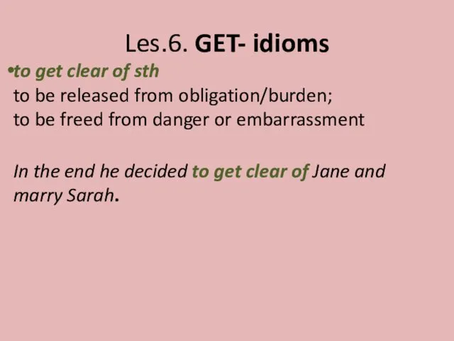 Les.6. GET- idioms to get clear of sth to be released