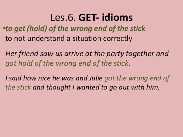Les.6. GET- idioms to get (hold) of the wrong end of