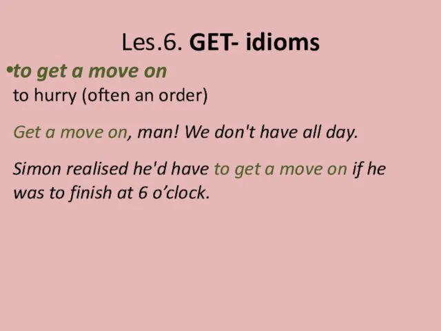 Les.6. GET- idioms to get a move on to hurry (often