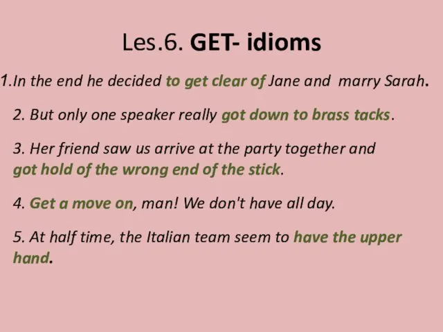 Les.6. GET- idioms In the end he decided to get clear