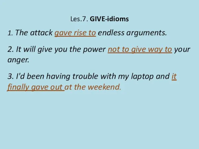Les.7. GIVE-idioms 1. The attack gave rise to endless arguments. 2.
