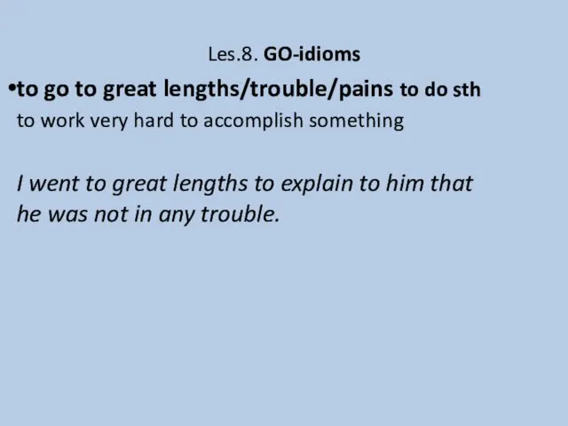 Les.8. GO-idioms to go to great lengths/trouble/pains to do sth to