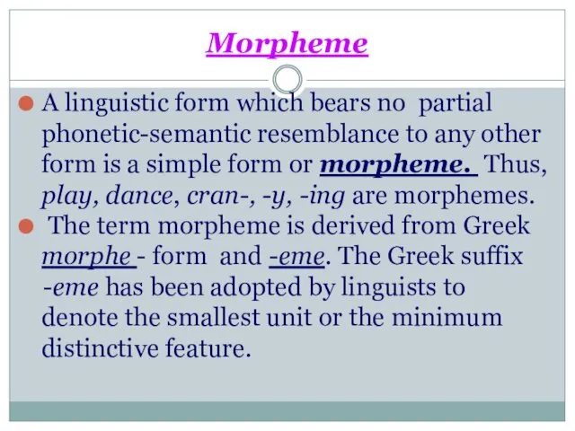 Morpheme A linguistic form which bears no partial phonetic-semantic resemblance to