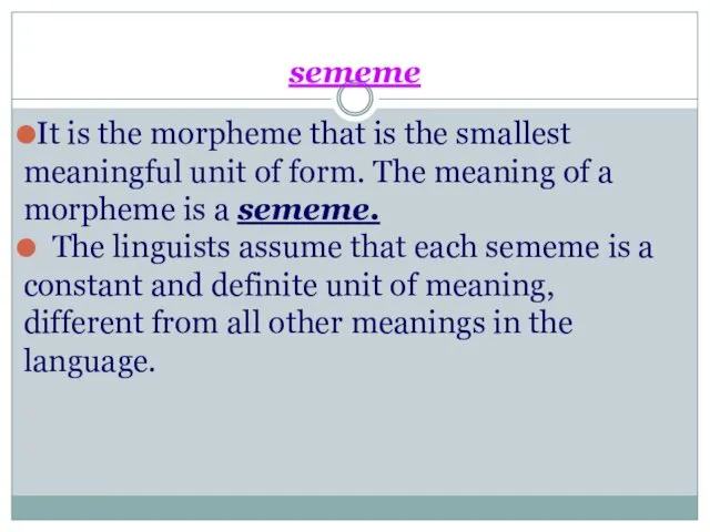 sememe It is the morpheme that is the smallest meaningful unit