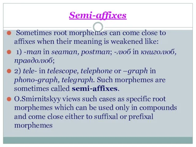 Semi-affixes Sometimes root morphemes can come close to affixes when their