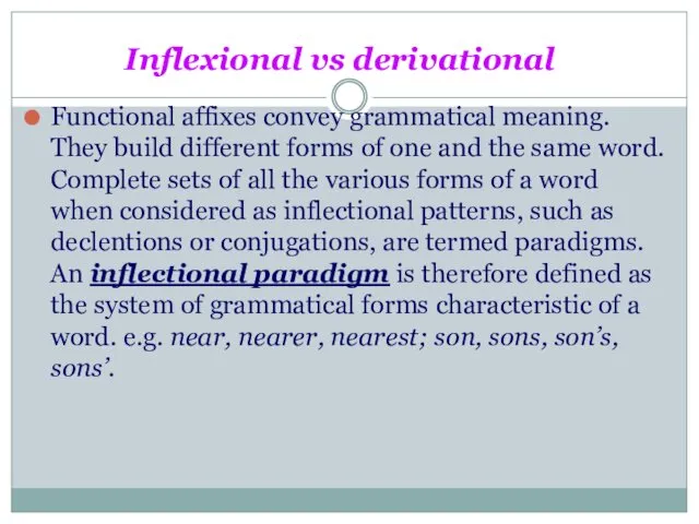 Inflexional vs derivational Functional affixes convey grammatical meaning. They build different