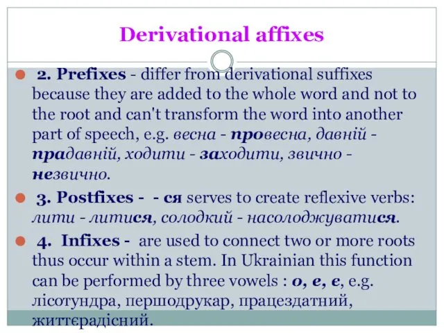 Derivational affixes 2. Prefixes - differ from derivational suffixes because they