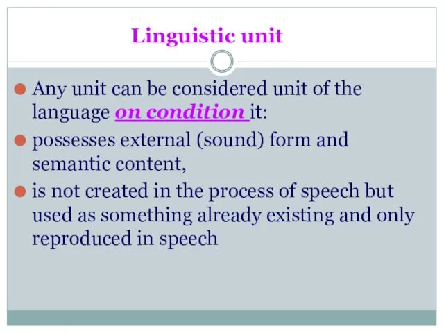 Linguistic unit Any unit can be considered unit of the language