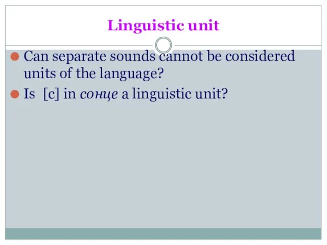 Linguistic unit Can separate sounds cannot be considered units of the