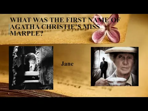 WHAT WAS THE FIRST NAME OF AGATHA CHRISTIE’S MISS MARPLE? Jane