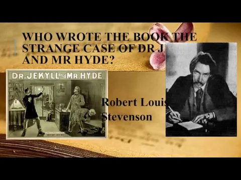 WHO WROTE THE BOOK THE STRANGE CASE OF DR JEKYLL AND MR HYDE? Robert Louis Stevenson