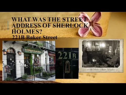 WHAT WAS THE STREET ADDRESS OF SHERLOCK HOLMES? 221B Baker Street